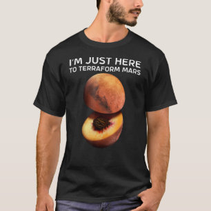 I'm Just Here To Terraform Mars For Astronomer T-Shirt