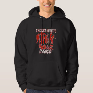 Im Just Here To Thriller Dance Cool Internet Parod Hoodie