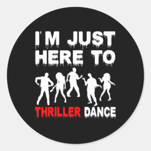 I'm Just Here To Thriller Dance Zombie Funny Hallo Classic Round Sticker