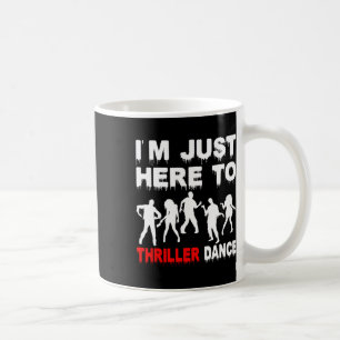 I'm Just Here To Thriller Dance Zombie Funny Hallo Coffee Mug