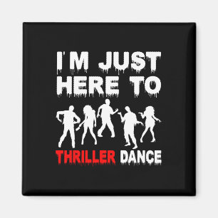 I'm Just Here To Thriller Dance Zombie Funny Hallo Magnet