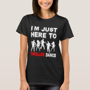 I'm Just Here To Thriller Dance Zombie Funny Hallo T-Shirt