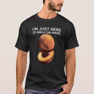 I'm Just Here To Walk On Mars For Astronomer T-Shirt
