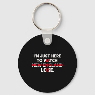 Im just here to watch new england lose funny key ring