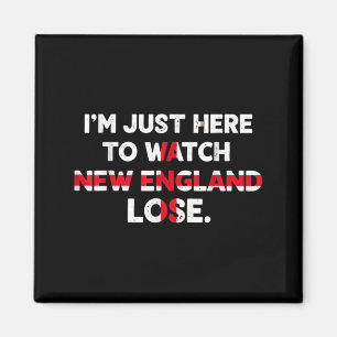 Im just here to watch new england lose funny magnet