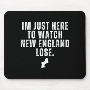 Im just here to watch new england lose funny mouse pad