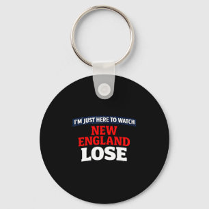 Im just here to watch new england lose funny shirt key ring