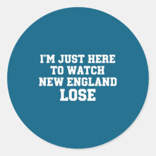 Im just here watch new england lose funny classic round sticker