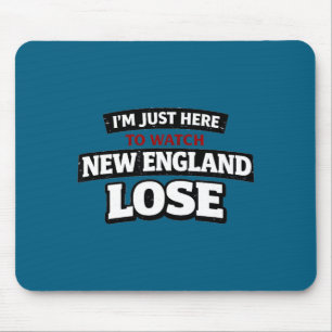 Im just here watch new england lose funny Design Mouse Pad