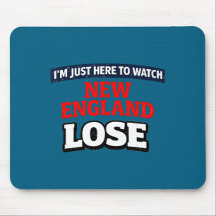 Im just here watch new england lose funny Design Mouse Pad
