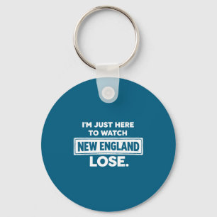 Im just here watch new england lose funny key ring