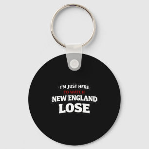 Im just here watch new england lose funny key ring