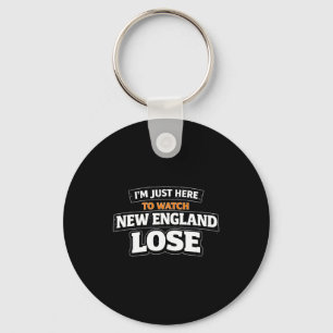 Im just here watch new england lose funny key ring