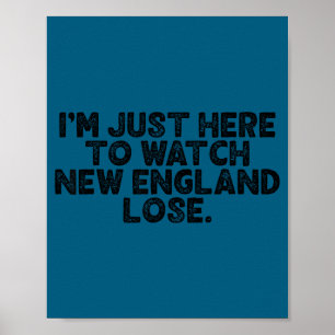Im just here watch new england lose Illustration Poster