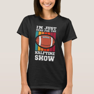 I'm Just Heres For The Halftime Show Vintage Retro T-Shirt