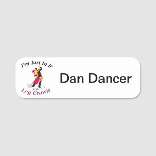 "I'm Just In It For The Leg Crawls" Name badge