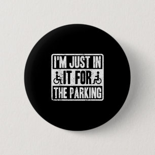 Im Just In It For The Parking Funny Wheelchair Dis 6 Cm Round Badge