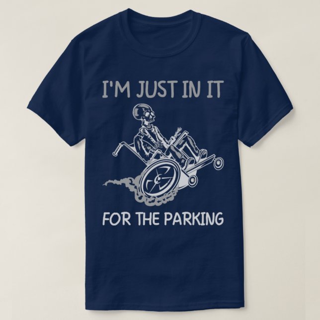 Im Just In It For The Parking Funny Wheelchair Dis T-Shirt (Design Front)