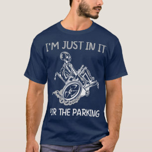 Im Just In It For The Parking Funny Wheelchair Dis T-Shirt