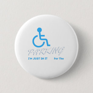 Im Just In It For The Parking , Handicapped Human 6 Cm Round Badge