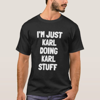 I'm Just Karl Doing Karl Stuff  Men Boys Karl T-Shirt
