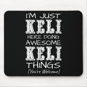 Im Just Keli Here Doing Awesome Keli Things Mouse Pad