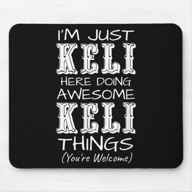 Im Just Keli Here Doing Awesome Keli Things  Mouse Pad (Front)