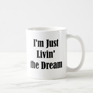 I'm Just Livin' the Dream Coffee Mug