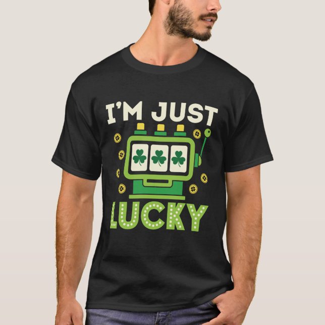 I'm Just Lucky St Patricks Day Slots Casino T-Shirt (Front)