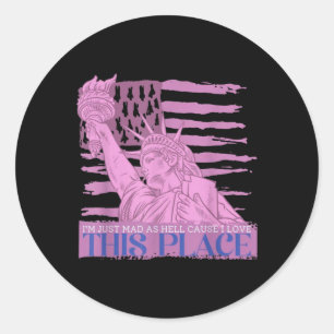 Im Just Mad As Hell Cause I Loved This Place Classic Round Sticker