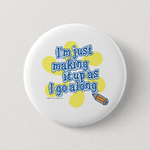 I'm just making it up! 6 cm round badge