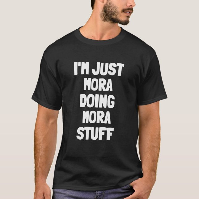 I'm Just Mora Doing Mora Stuff T-Shirt (Front)
