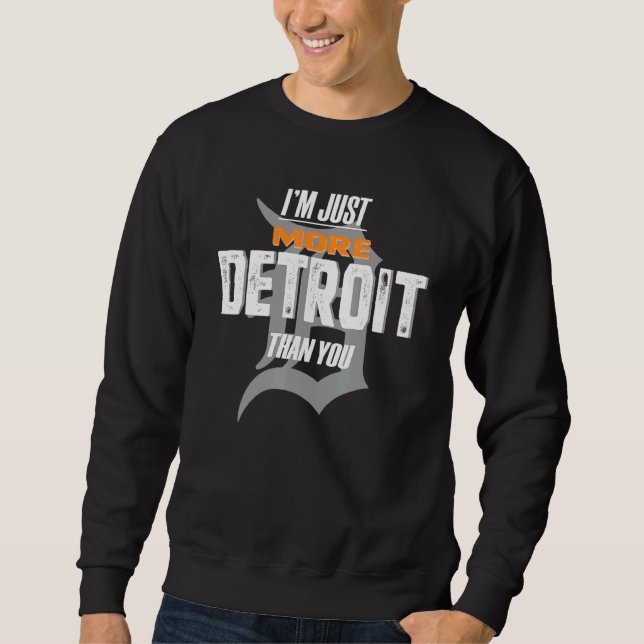 Im Just More Detroit Than You Design - The D Motor Sweatshirt (Front)