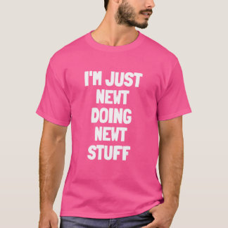 I'm Just Newt Doing Newt Stuff T-Shirt