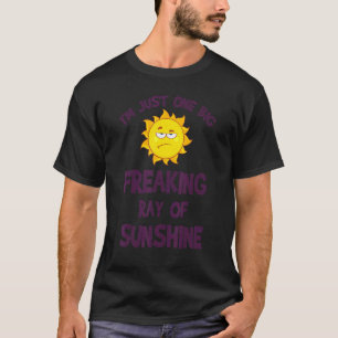I'm Just One Big Freaking Ray Of Sunshine Idea T-Shirt