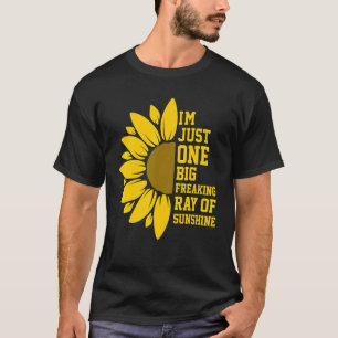 I'm Just One Big Freaking Ray Of Sunshine Sunflowe T-Shirt