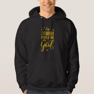 I'm Just Out Here Trusting God 1 Hoodie
