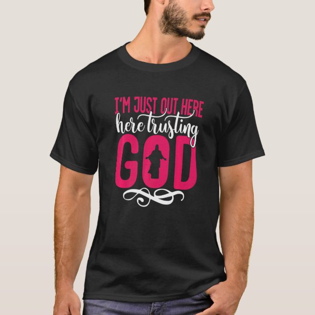 I'm Just Out Here Trusting God  1 T-Shirt (Front)