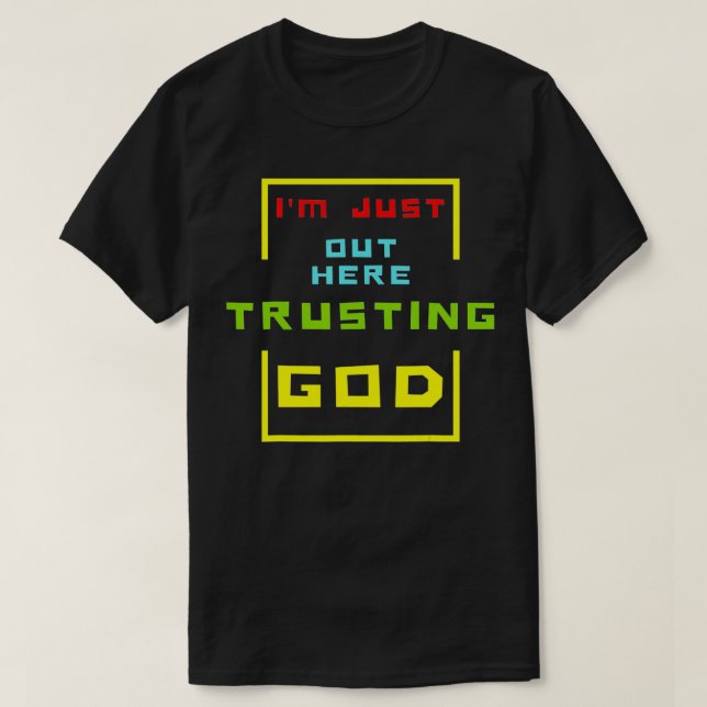 Im Just Out Here Trusting God  90s Style  T-Shirt (Design Front)