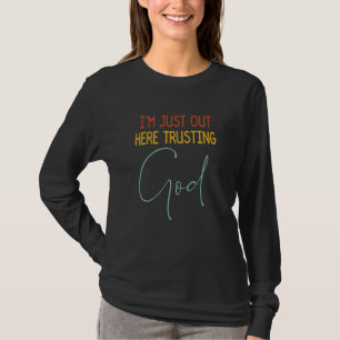 Im Just Out Here Trusting God Christian Inspired Q T-Shirt