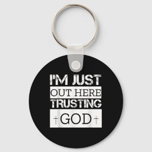 Im Just Out Here Trusting God Christian Religious Key Ring