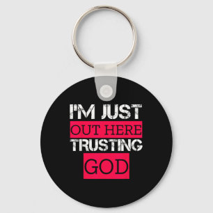 Im Just Out Here Trusting God Christian Religious Key Ring