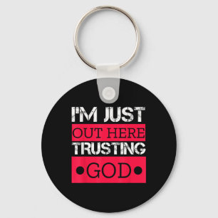 Im Just Out Here Trusting God Christian Religious Key Ring