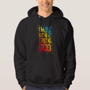 Im Just Out Here Trusting God Hoodie