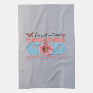 I'm Just Out Here Trusting God Kitchen Towel
