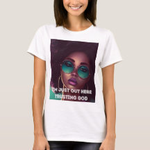 I'M JUST OUT HERE TRUSTING GOD LADIES SLIM TSHIRT