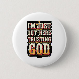 I'm Just Out Here Trusting God Quote  6 Cm Round Badge