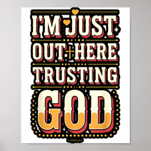 I'm Just Out Here Trusting God Quote Poster
