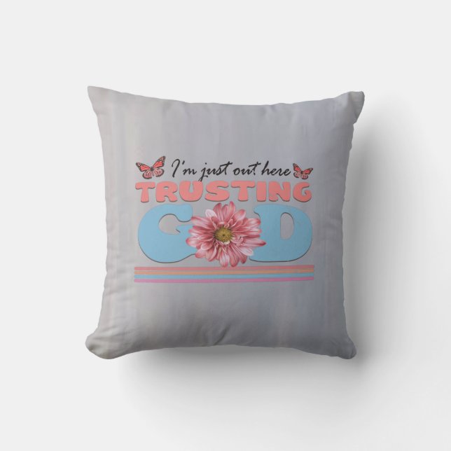 I'm Just Out Here Trusting God Throw Pillow (Front)
