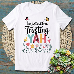 I'm Just Out Here Trusting Yah Cute Floral Faith T-Shirt